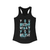 You Become what you Believe Racerback Tank Top